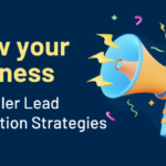 Grow Your Business With Killer Lead Generation Strategies
