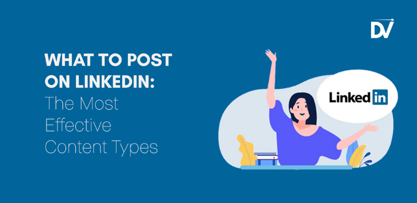 What to Post on LinkedIn: The Most Effective Content Types