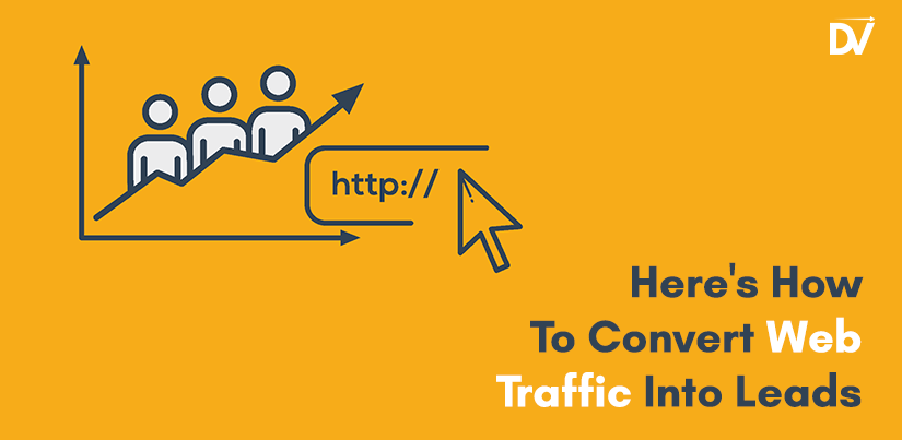 Here’s How to Convert Web Traffic into Leads
