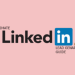 The Ultimate LinkedIn Lead Generation Guide