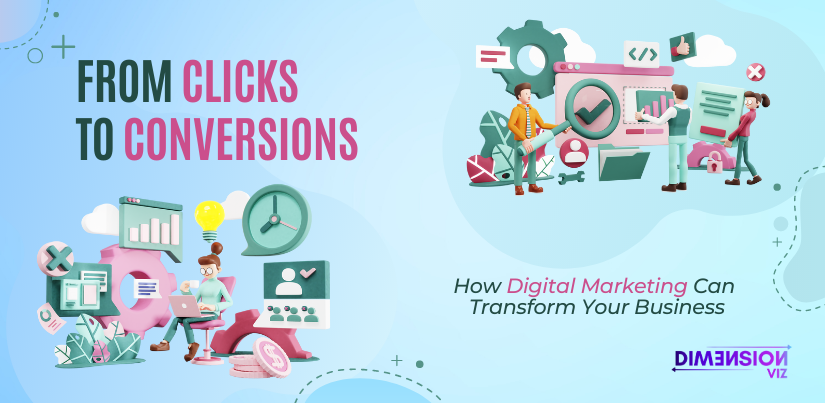 From Clicks to Conversions: How Digital Marketing Can Transform Your Business